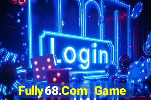 Fully68.Com Game Bài Quốc Tế