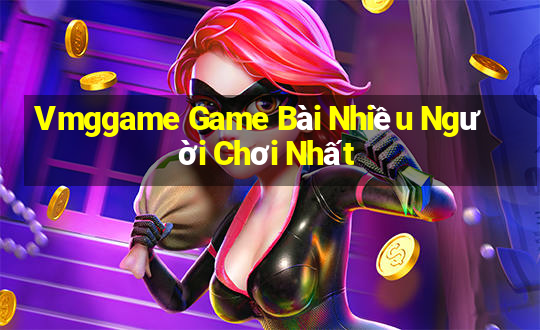 Vmggame Game Bài Nhiều Người Chơi Nhất