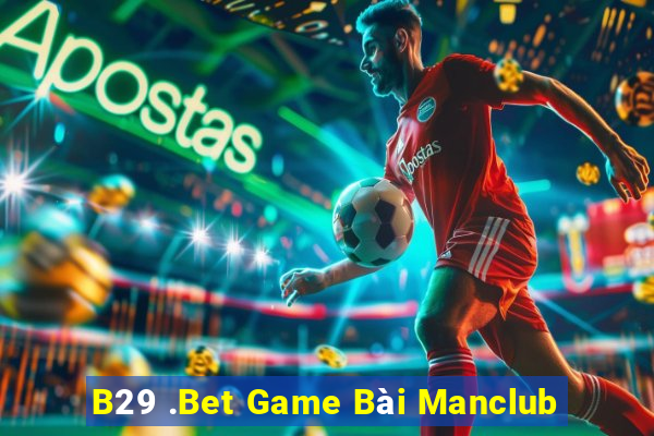 B29 .Bet Game Bài Manclub