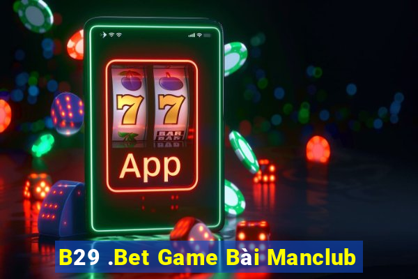 B29 .Bet Game Bài Manclub