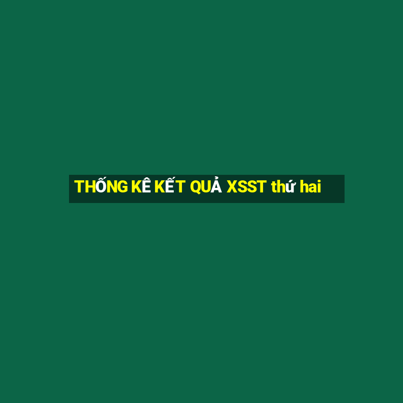 THỐNG KÊ KẾT QUẢ XSST thứ hai