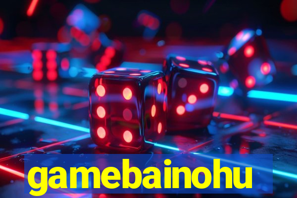 gamebainohu