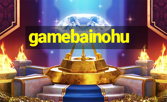 gamebainohu