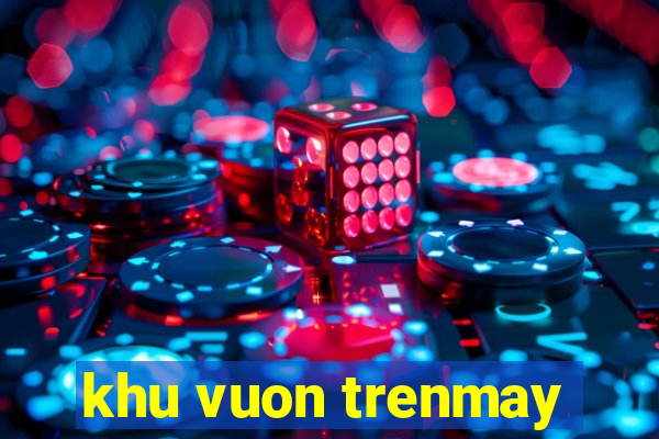 khu vuon trenmay