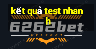 kết quả test nhanh