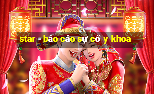 star - báo cáo sự cố y khoa