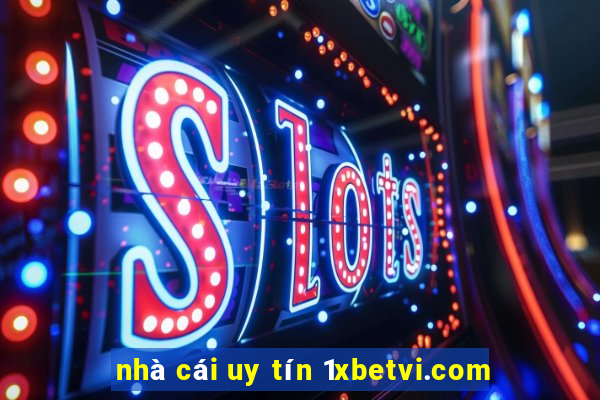 nhà cái uy tín 1xbetvi.com