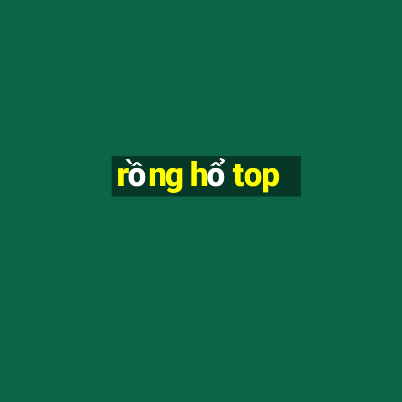 rồng hổ top