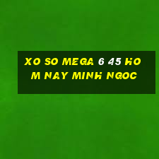 xo so mega 6 45 hom nay minh ngoc