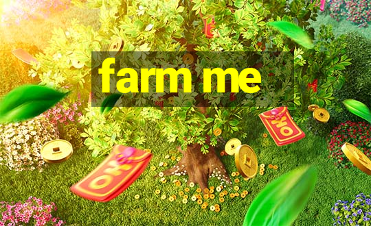 farm me