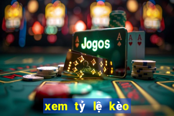 xem tỷ lệ kèo bóng đá tối nay