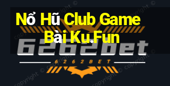 Nổ Hũ Club Game Bài Ku.Fun