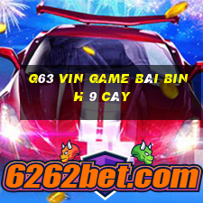 G63 Vin Game Bài Binh 9 Cây