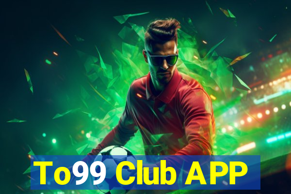 To99 Club APP