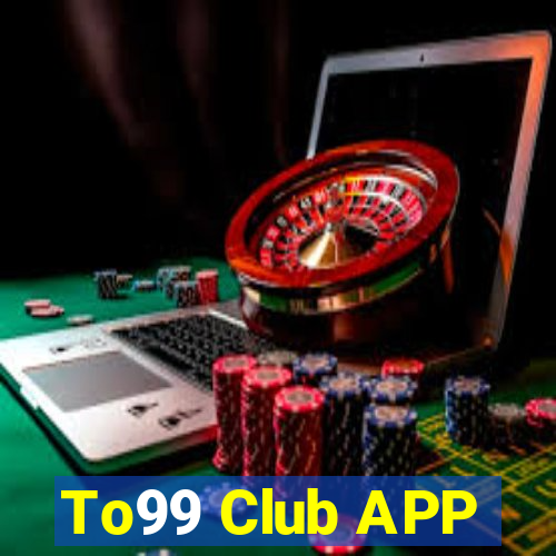 To99 Club APP