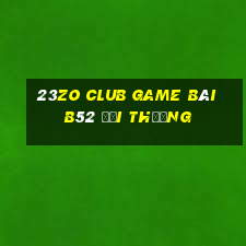 23Zo Club Game Bài B52 Đổi Thưởng