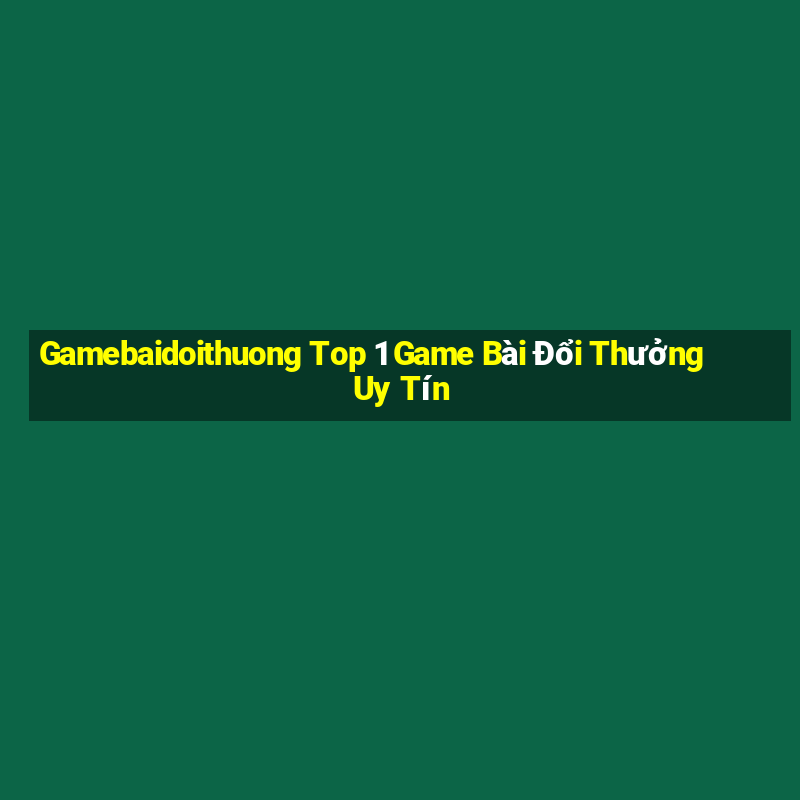 Gamebaidoithuong Top 1 Game Bài Đổi Thưởng Uy Tín