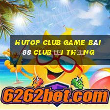 Hutop Club Game Bài 88 Club Đổi Thưởng