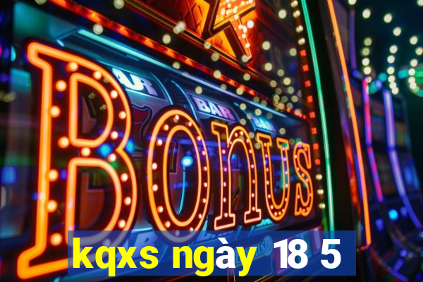 kqxs ngày 18 5