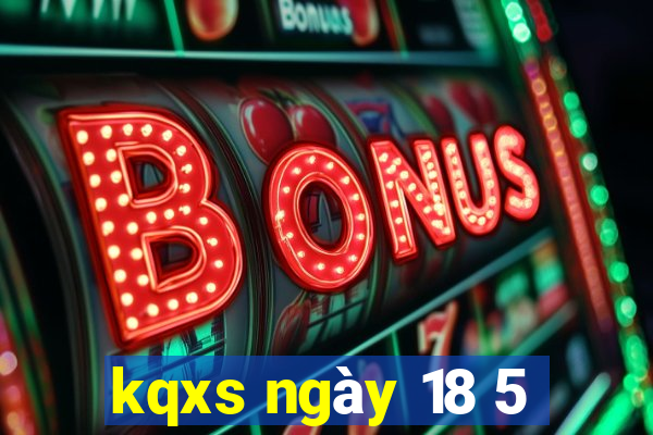 kqxs ngày 18 5