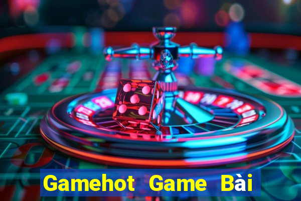 Gamehot Game Bài Đổi Thưởng Trực Tuyến