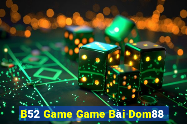 B52 Game Game Bài Dom88