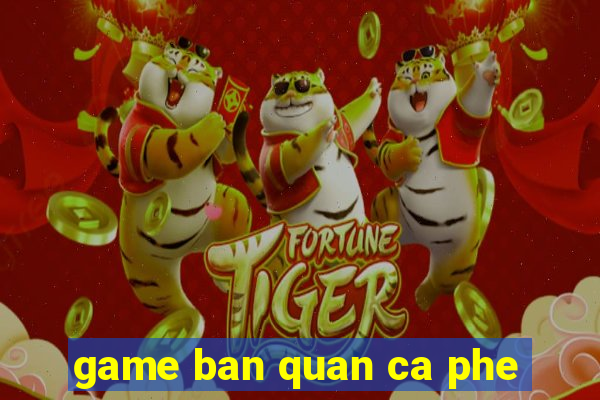 game ban quan ca phe