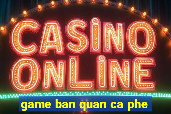 game ban quan ca phe