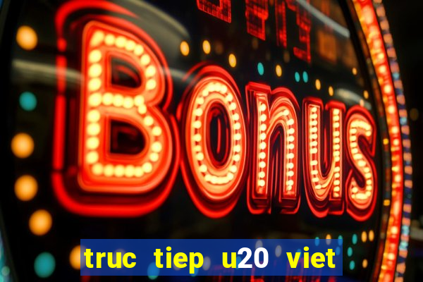 truc tiep u20 viet nam u20 indonesia