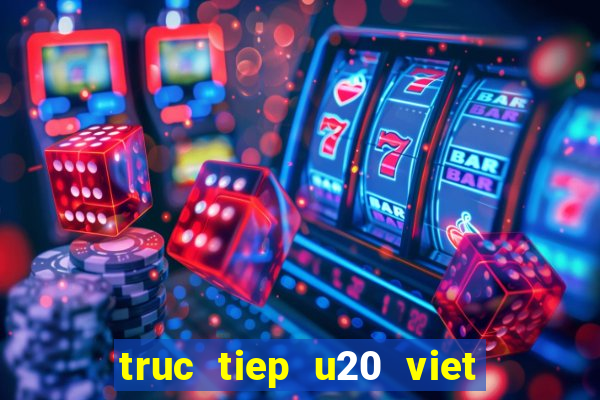 truc tiep u20 viet nam u20 indonesia