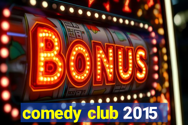 comedy club 2015