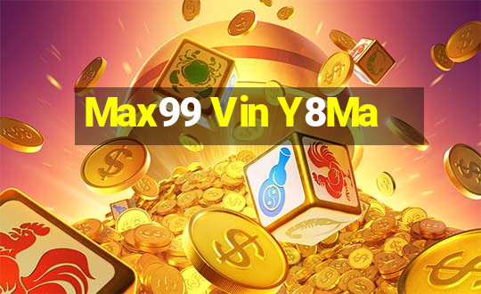 Max99 Vin Y8Ma