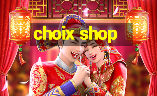 choix shop