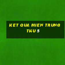 ket qua mien trung thu 5