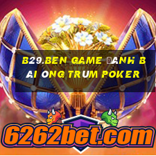 B29.Ben Game Đánh Bài Ông Trùm Poker