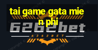 tai game gata mien phi