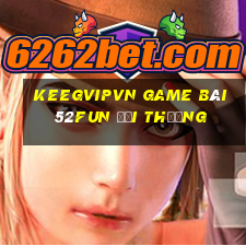 Keegvipvn Game Bài 52Fun Đổi Thưởng