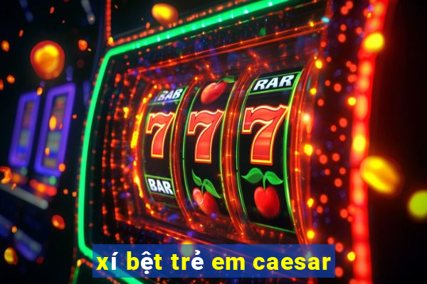 xí bệt trẻ em caesar