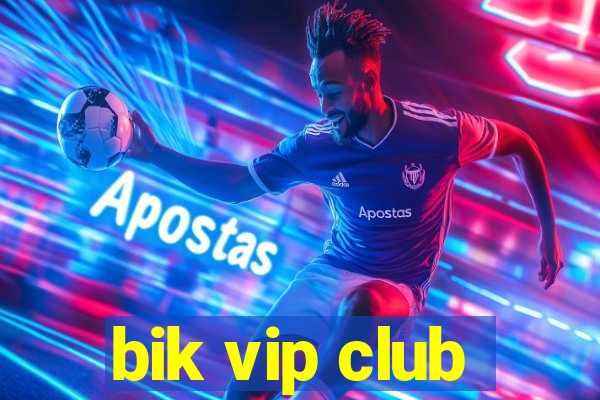 bik vip club