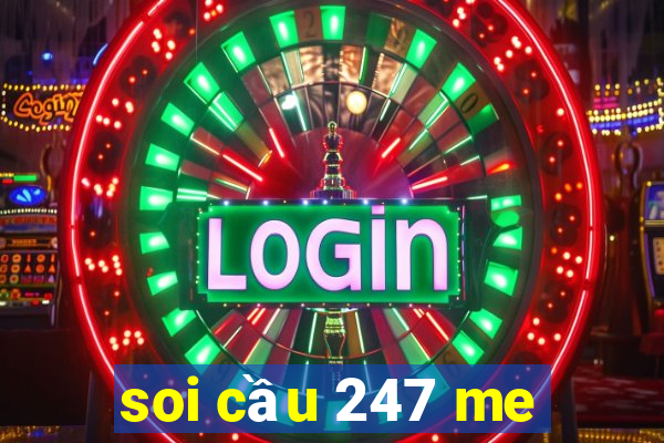 soi cầu 247 me