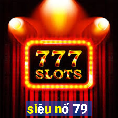 siêu nổ 79