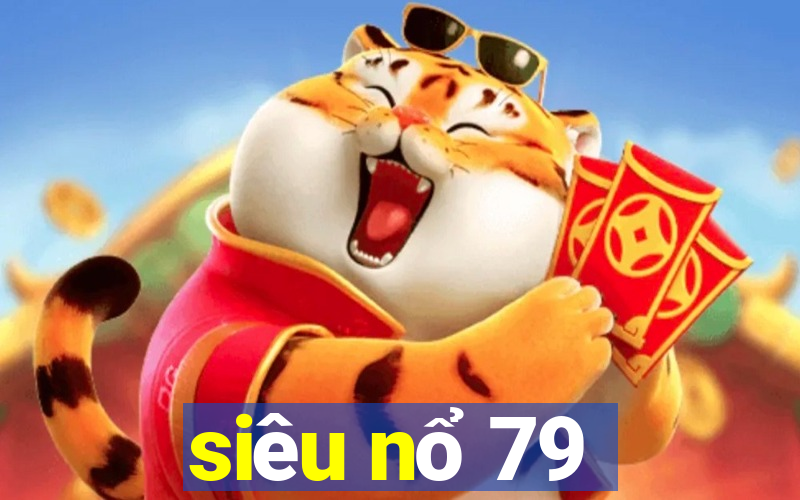 siêu nổ 79