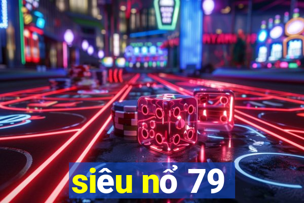 siêu nổ 79