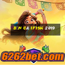 bắn cá ifish 2019