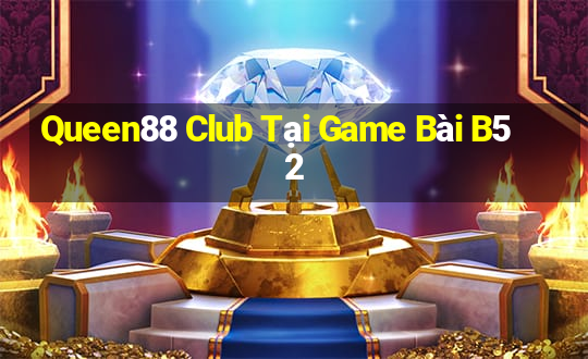 Queen88 Club Tại Game Bài B52