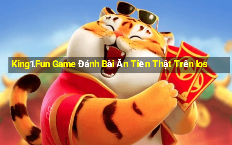 King1.Fun Game Đánh Bài Ăn Tiền Thật Trên Ios