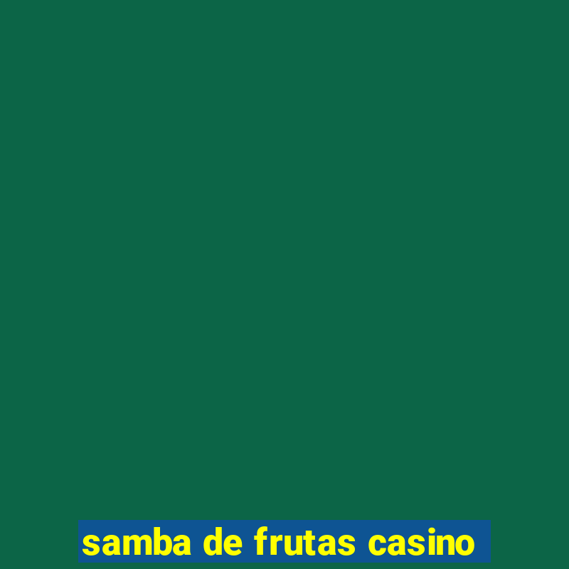 samba de frutas casino