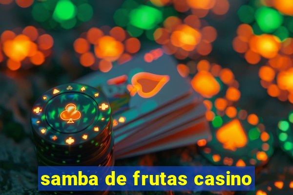 samba de frutas casino