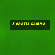 5 gratis casino