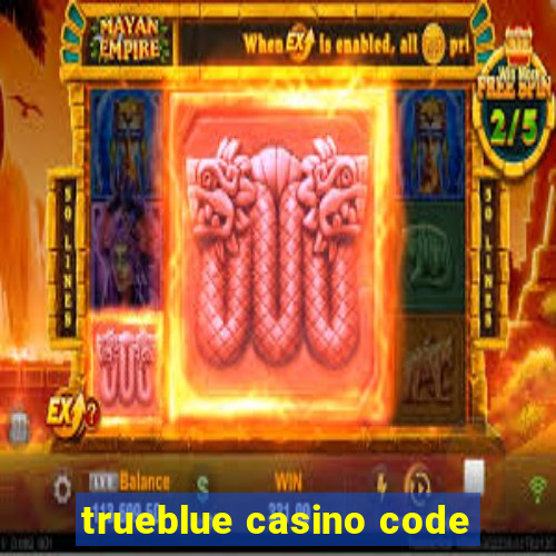 trueblue casino code